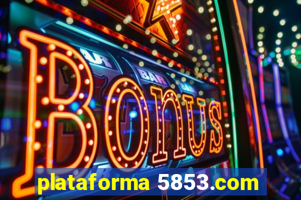 plataforma 5853.com